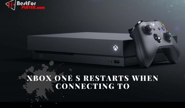 Xbox One S Restarts When Connecting To