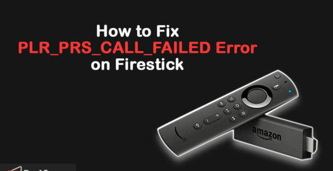 How to Fix PLR_PRS_CALL_FAILED Error on Firestick